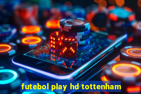 futebol play hd tottenham